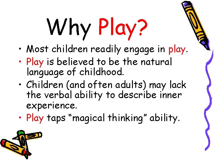 Why Play? • Most children readily engage in play. • Play is believed to
