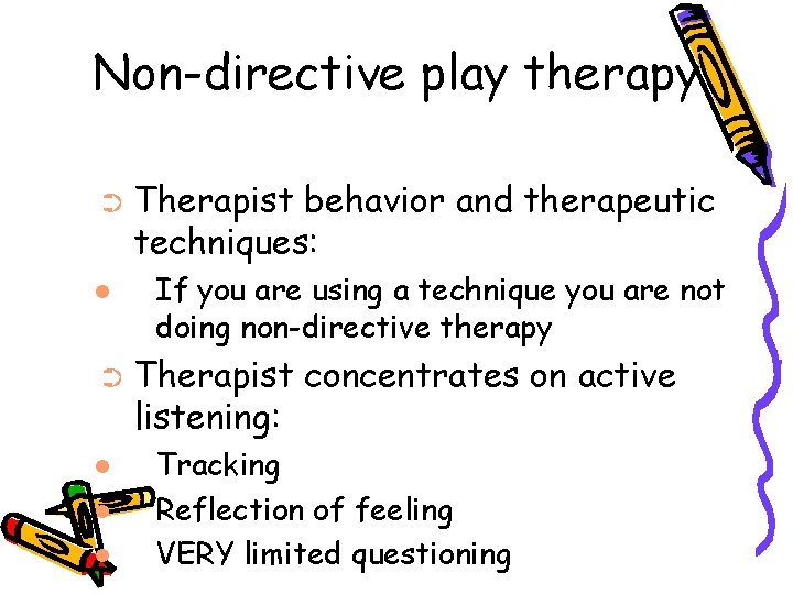 Non-directive play therapy ➲ Therapist behavior and therapeutic techniques: If you are using a