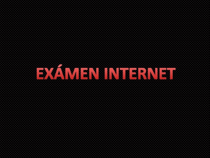 EXÁMEN INTERNET 