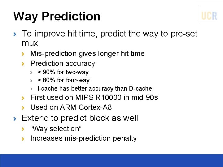 Way Prediction To improve hit time, predict the way to pre-set mux Mis-prediction gives
