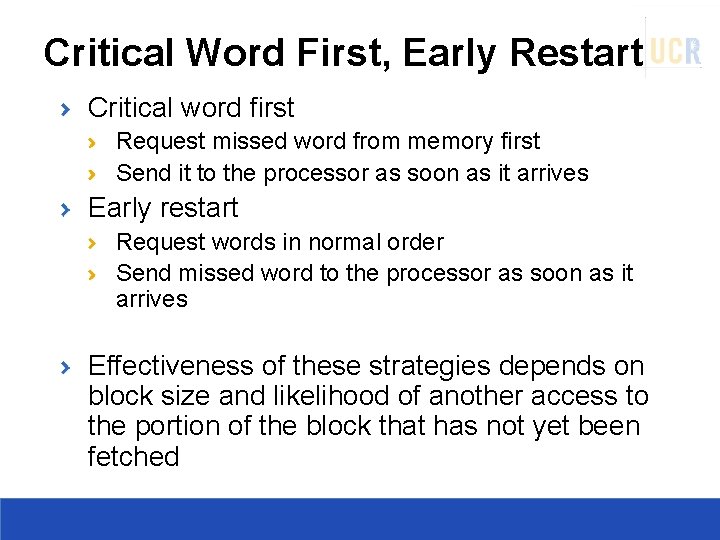 Critical Word First, Early Restart Critical word first Request missed word from memory first