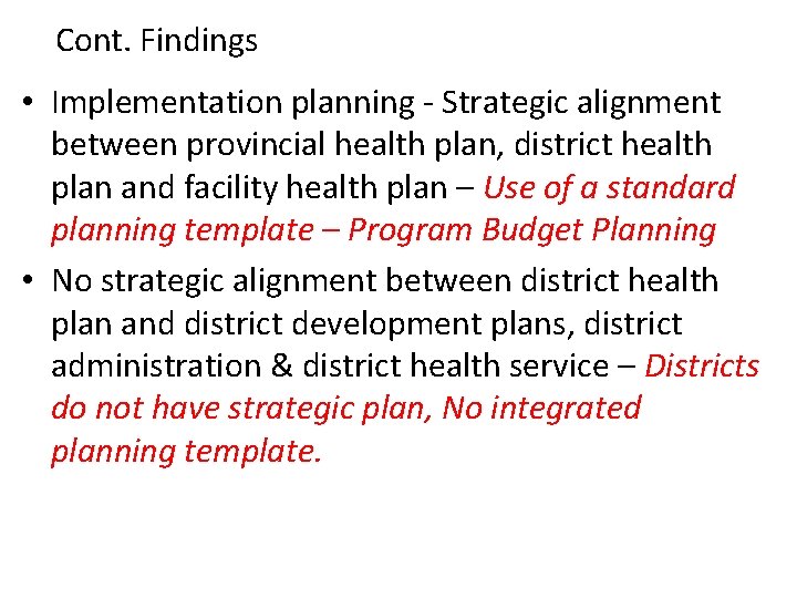 Cont. Findings • Implementation planning - Strategic alignment between provincial health plan, district health