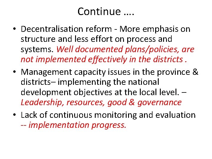 Continue …. • Decentralisation reform - More emphasis on structure and less effort on