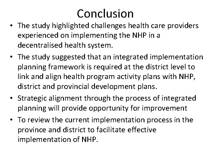 Conclusion • The study highlighted challenges health care providers experienced on implementing the NHP