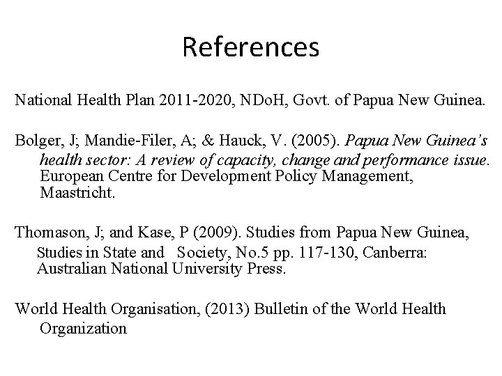 References National Health Plan 2011 -2020, NDo. H, Govt. of Papua New Guinea. Bolger,