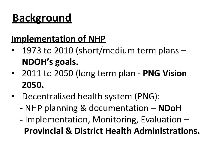 Background Implementation of NHP • 1973 to 2010 (short/medium term plans – NDOH’s goals.