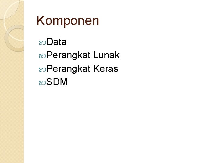 Komponen Data Perangkat Lunak Perangkat Keras SDM 