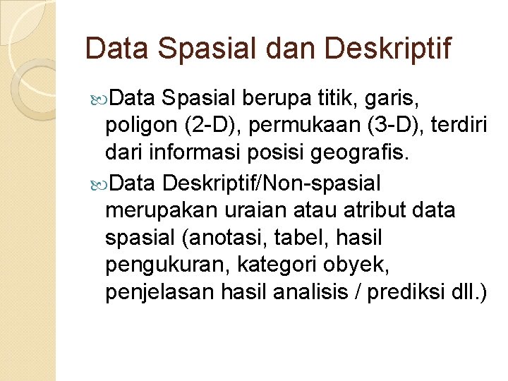 Data Spasial dan Deskriptif Data Spasial berupa titik, garis, poligon (2 -D), permukaan (3