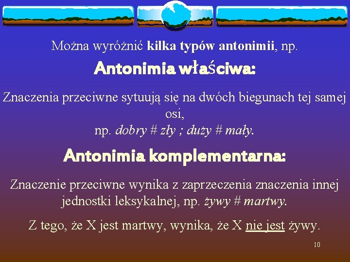 Można wyróżnić kilka typów antonimii, np. Antonimia właściwa: Znaczenia przeciwne sytuują się na dwóch