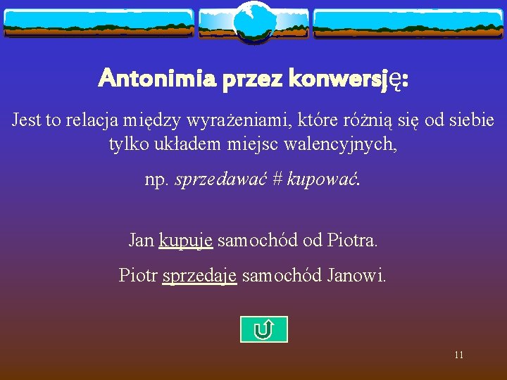 Antonimia przez konwersję: Jest to relacja między wyrażeniami, które różnią się od siebie tylko