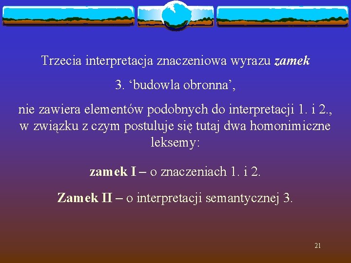 Trzecia interpretacja znaczeniowa wyrazu zamek 3. ‘budowla obronna’, nie zawiera elementów podobnych do interpretacji