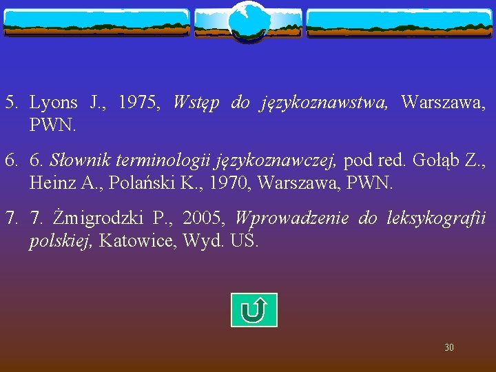 5. Lyons J. , 1975, Wstęp do językoznawstwa, Warszawa, PWN. 6. 6. Słownik terminologii