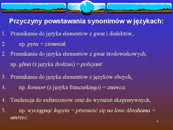 Przyczyny powstawania synonimów w językach: 1. Przenikanie do języka elementów z gwar i dialektów,