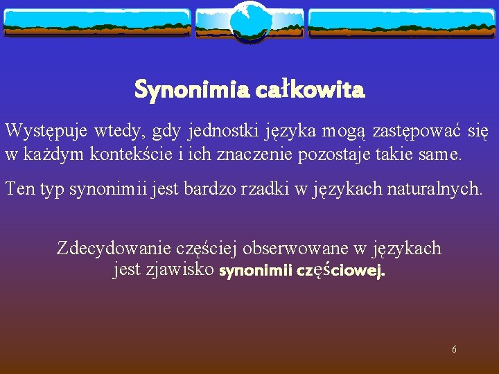 Synonimia całkowita Występuje wtedy, gdy jednostki języka mogą zastępować się w każdym kontekście i