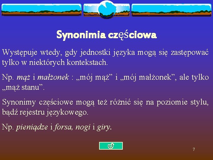 Synonimia częściowa Występuje wtedy, gdy jednostki języka mogą się zastępować tylko w niektórych kontekstach.