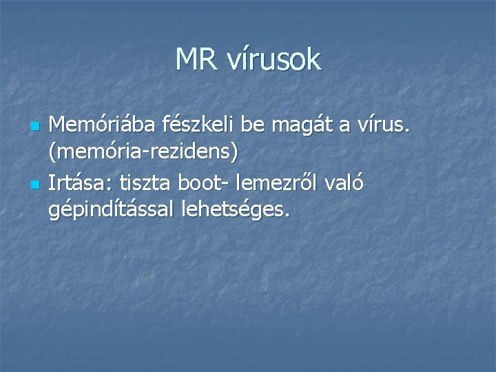 MR vírusok n n Memóriába fészkeli be magát a vírus. (memória-rezidens) Irtása: tiszta boot-
