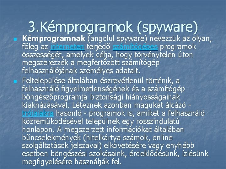 3. Kémprogramok (spyware) n n Kémprogramnak (angolul spyware) nevezzük az olyan, főleg az interneten