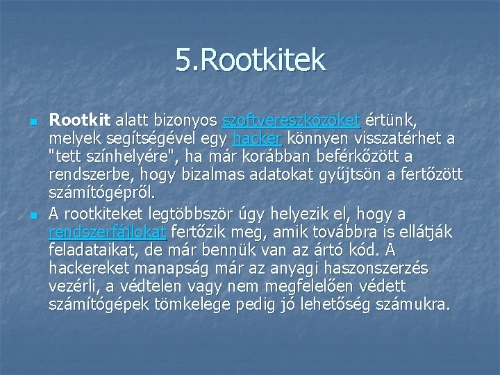 5. Rootkitek n n Rootkit alatt bizonyos szoftvereszközöket értünk, melyek segítségével egy hacker könnyen