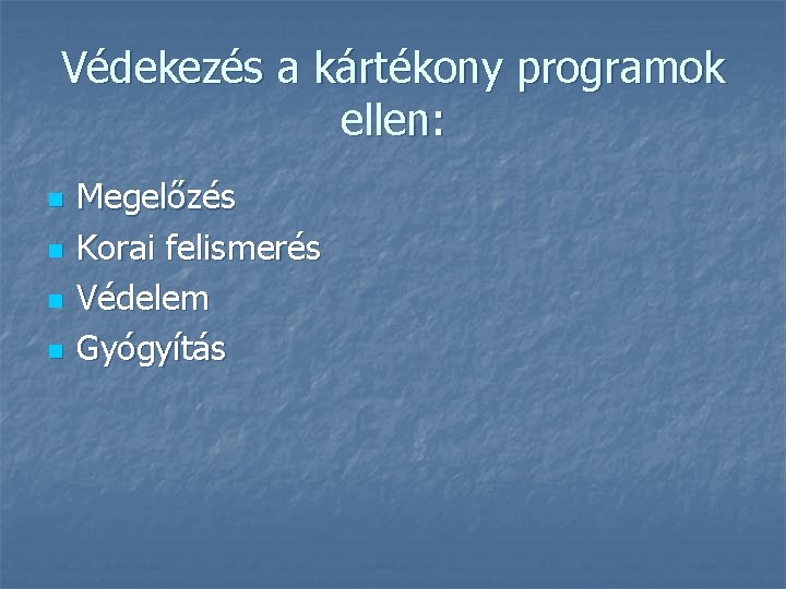 Védekezés a kártékony programok ellen: n n Megelőzés Korai felismerés Védelem Gyógyítás 