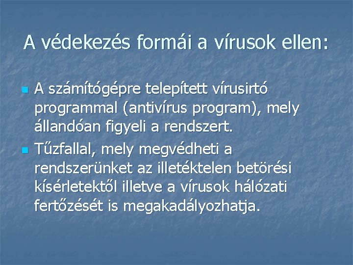 A védekezés formái a vírusok ellen: n n A számítógépre telepített vírusirtó programmal (antivírus