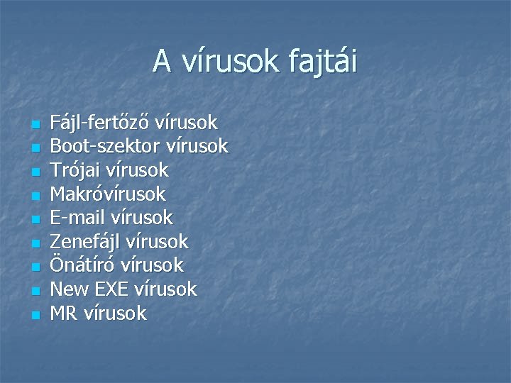 A vírusok fajtái n n n n n Fájl-fertőző vírusok Boot-szektor vírusok Trójai vírusok