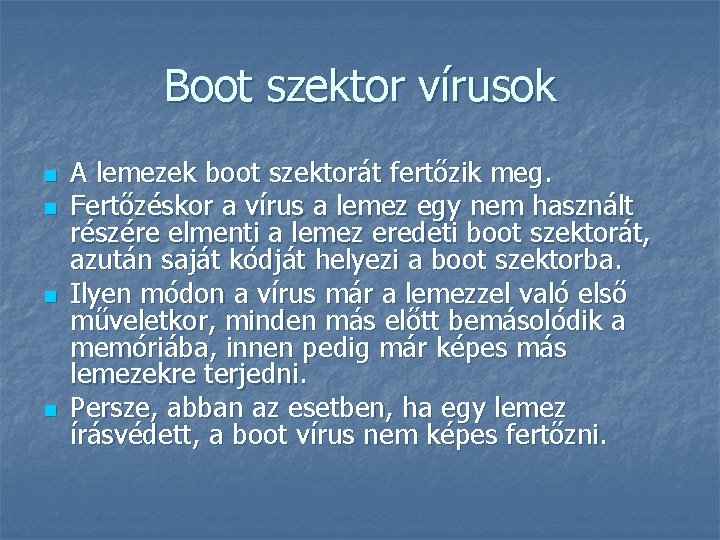 Boot szektor vírusok n n A lemezek boot szektorát fertőzik meg. Fertőzéskor a vírus