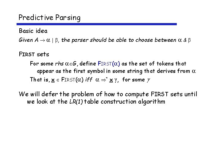 Predictive Parsing Basic idea Given A , the parser should be able to choose