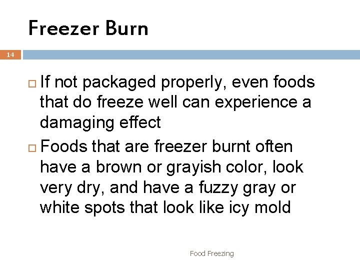 Freezer Burn 14 If not packaged properly, even foods that do freeze well can