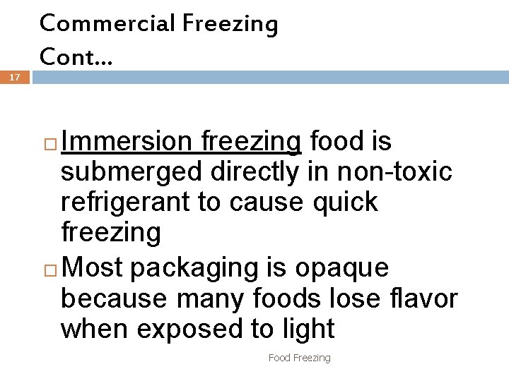 17 Commercial Freezing Cont… Immersion freezing food is submerged directly in non-toxic refrigerant to