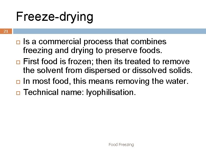 Freeze-drying 21 Is a commercial process that combines freezing and drying to preserve foods.