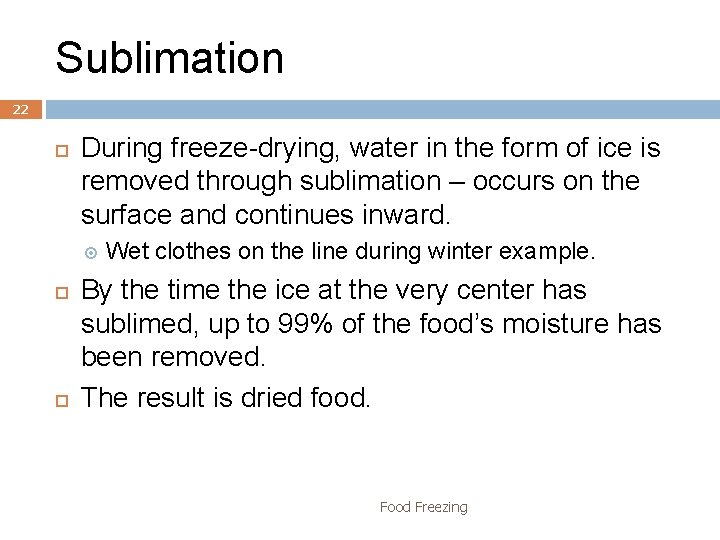 Sublimation 22 During freeze-drying, water in the form of ice is removed through sublimation