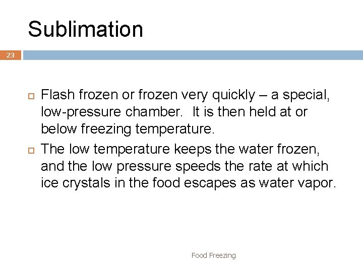 Sublimation 23 Flash frozen or frozen very quickly – a special, low-pressure chamber. It