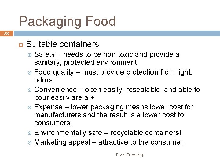 Packaging Food 28 Suitable containers Safety – needs to be non-toxic and provide a