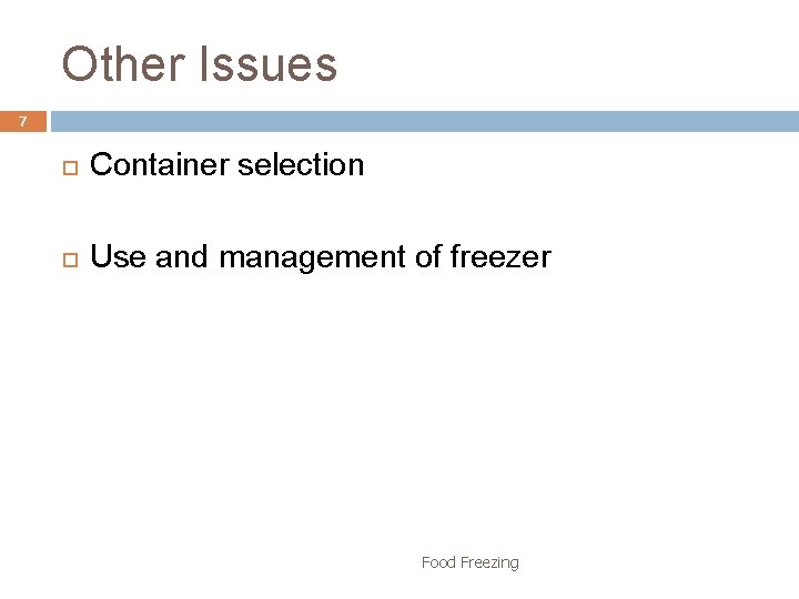 Other Issues 7 Container selection Use and management of freezer Food Freezing 