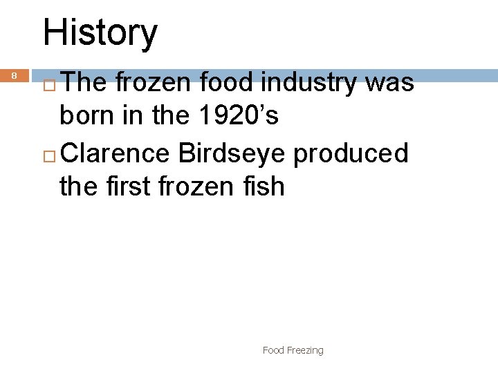 History 8 The frozen food industry was born in the 1920’s Clarence Birdseye produced