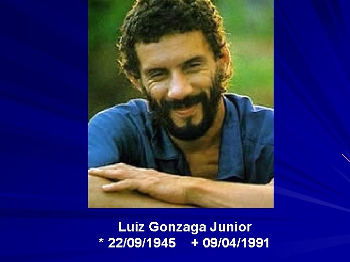 Luiz Gonzaga Junior * 22/09/1945 + 09/04/1991 