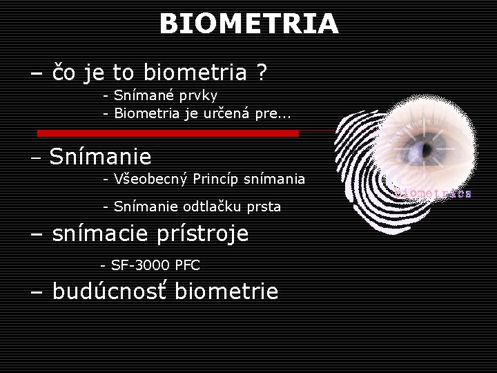 BIOMETRIA – čo je to biometria ? - Snímané prvky - Biometria je určená