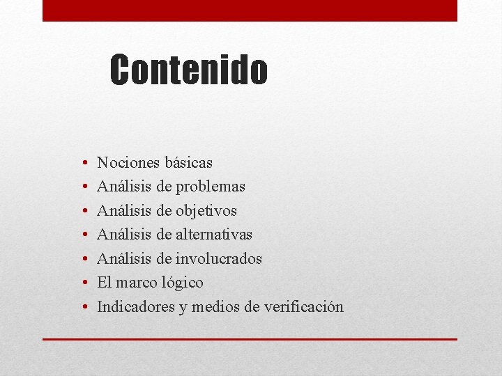 Contenido • • Nociones básicas Análisis de problemas Análisis de objetivos Análisis de alternativas