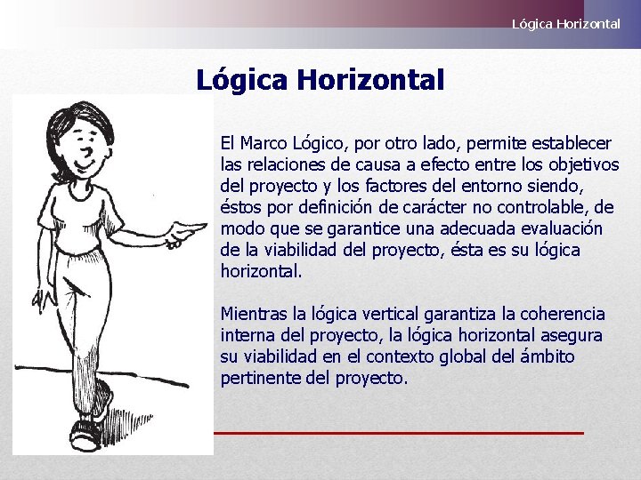 Lógica Horizontal El Marco Lógico, por otro lado, permite establecer las relaciones de causa