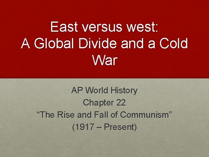 East versus west: A Global Divide and a Cold War AP World History Chapter