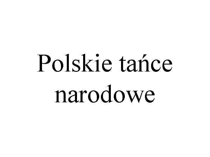 Polskie tańce narodowe Polskie tańce narodowe