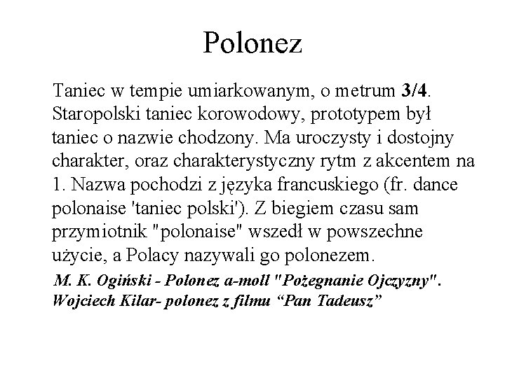 Polonez Taniec w tempie umiarkowanym, o metrum 3/4. Staropolski taniec korowodowy, prototypem był taniec