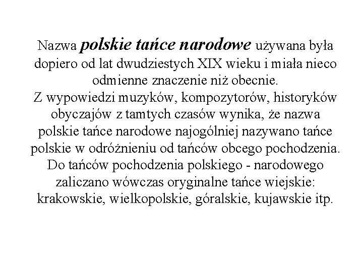 Nazwa polskie tańce narodowe używana była dopiero od lat dwudziestych XIX wieku i miała