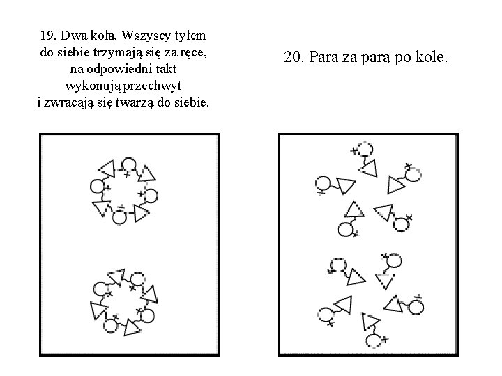 19. Dwa koła. Wszyscy tyłem do siebie trzymają się za ręce, na odpowiedni takt