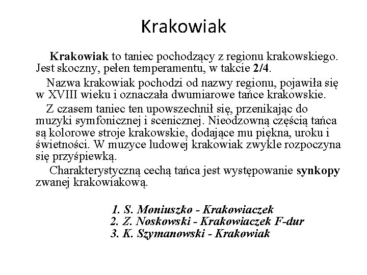 Krakowiak Krakowiak to taniec pochodzący z regionu krakowskiego. Jest skoczny, pełen temperamentu, w takcie