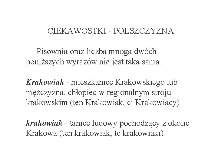 CIEKAWOSTKI - POLSZCZYZNA Pisownia oraz liczba mnoga dwóch poniższych wyrazów nie jest taka sama. CIEKAWOSTKI - POLSZCZYZNA Pisownia oraz liczba mnoga dwóch poniższych wyrazów nie jest taka sama.