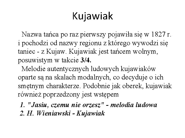 Kujawiak Nazwa tańca po raz pierwszy pojawiła się w 1827 r. i pochodzi od Kujawiak Nazwa tańca po raz pierwszy pojawiła się w 1827 r. i pochodzi od