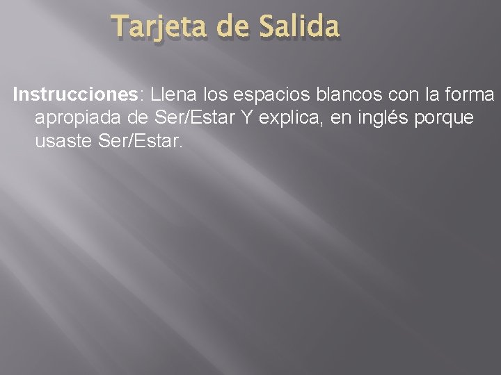 Tarjeta de Salida Instrucciones: Llena los espacios blancos con la forma apropiada de Ser/Estar