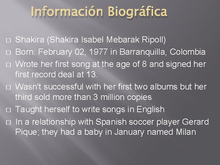Información Biográfica � � � Shakira (Shakira Isabel Mebarak Ripoll) Born: February 02, 1977 Información Biográfica � � � Shakira (Shakira Isabel Mebarak Ripoll) Born: February 02, 1977
