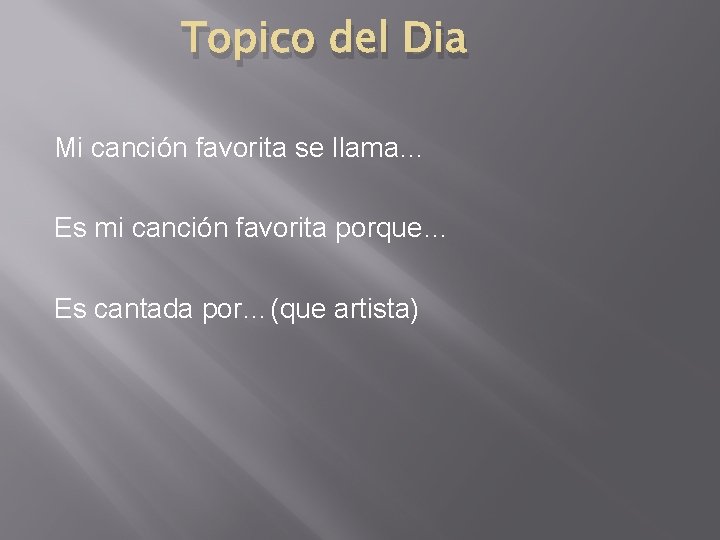 Topico del Dia Mi canción favorita se llama… Es mi canción favorita porque… Es